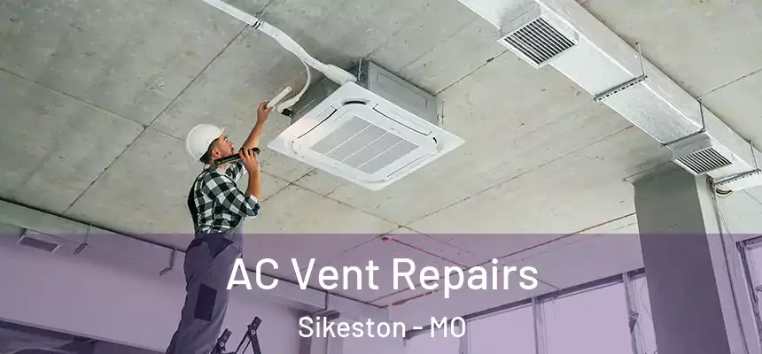  AC Vent Repairs Sikeston - MO