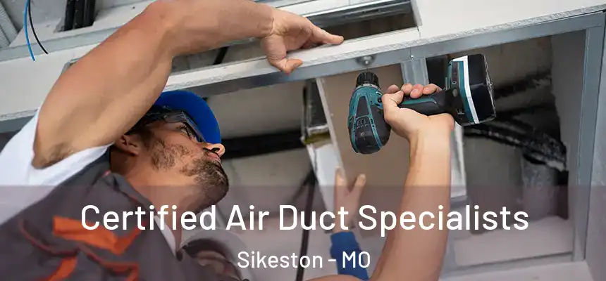 Certified Air Duct Specialists Sikeston - MO