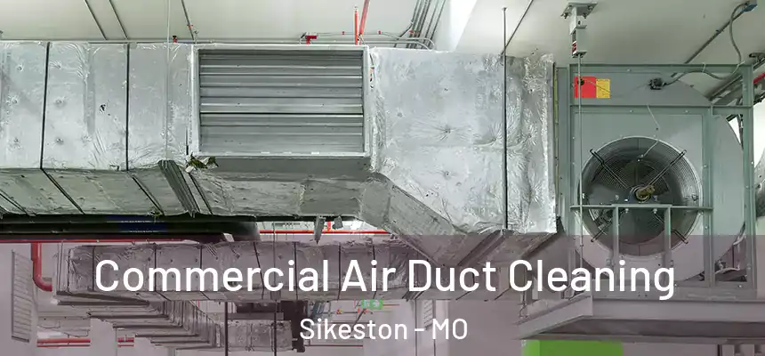  Commercial Air Duct Cleaning Sikeston - MO