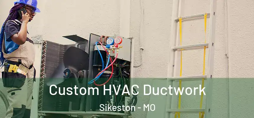  Custom HVAC Ductwork Sikeston - MO