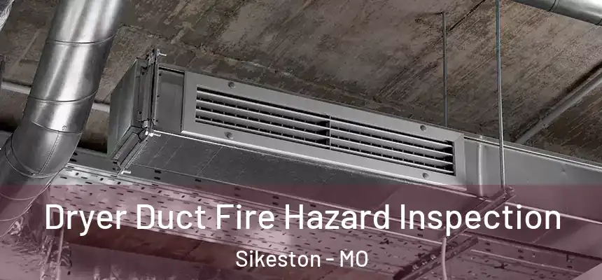 Dryer Duct Fire Hazard Inspection Sikeston - MO