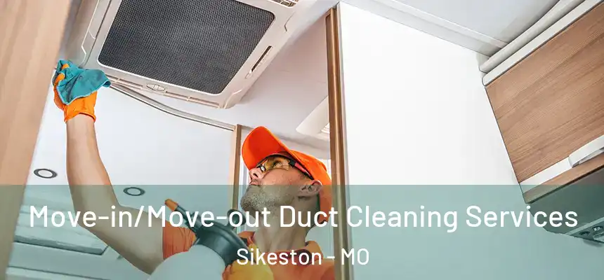 Move-in/Move-out Duct Cleaning Services Sikeston - MO