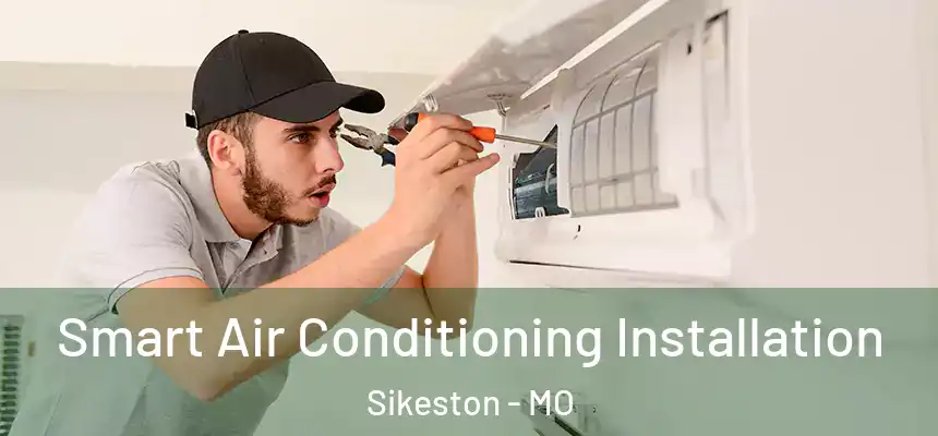  Smart Air Conditioning Installation Sikeston - MO