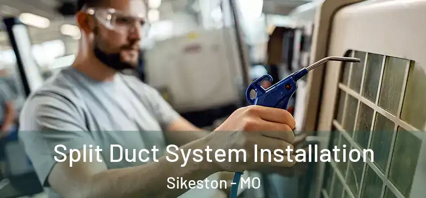 Split Duct System Installation Sikeston - MO