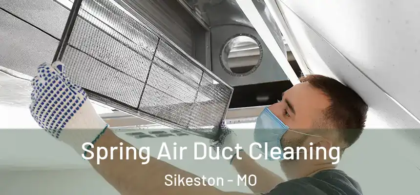 Spring Air Duct Cleaning Sikeston - MO